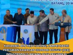 Kakanwil BPN Prov Jateng, lampri Hadiri Peresmian Kawasan Ekonomi Khusus (KEK) Industropolis Batang Oleh Presiden RI