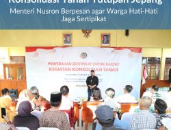 Serahkan Sertipikat Hasil Konsolidasi Tanah Tutupan Jepang, Menteri Nusron Berpesan agar Warga Hati-Hati Jaga Sertipikat