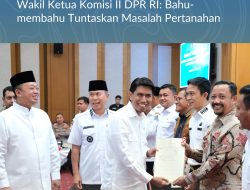 Bersama Menteri Nusron Kunjungi Sulawesi Tenggara, Wakil Ketua Komisi II DPR RI: Bahu-membahu Tuntaskan Masalah Pertanahan