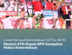 Lewat Karnaval Kemerdekaan HUT ke-80 RI, Menteri ATR/Kepala BPN Sampaikan Makna Kemerdekaan