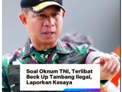 Panglima TNI Keluarkan Ancam Pecat Oknum TNI yang Terlibat Tambang Ilegal!