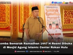 Gelorakan Syiar Islam : Lomba Semarak Ramadhan 1447 H Resmi Dibuka di Masjid Agung Islamic Center Rokan Hulu