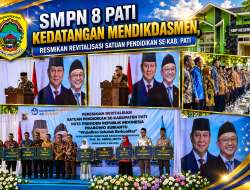 SMPN 8 Pati Kedatangan Mendikdasmen, Resmikan Revitalisasi Satuan Pendidikan  Se-Kab. Pati