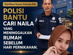 Klarifikasi Humas Polresta Pati: Polisi Bantu Cari Naila yang Meninggalkan Rumah Sebelum Hari Pernikahan