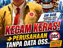 Om Bob Pembina APPI DPP Kab Pati Kecam “Keras”, Perusahaan Tanpa Data OSS