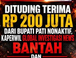 Dituding Terima Rp 200 Juta dari Bupati Pati Nonaktif, Kaperwil GLOBAL INVESTIGASI NEWS Bantah dan Siapkan Langkah Hukum
