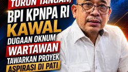 Rahmad Sukendar Turun Tangan, BPI KPNPA RI Kawal Dugaan Oknum Wartawan Tawarkan Proyek Aspirasi di Pati