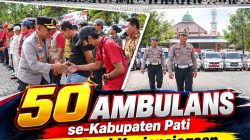 50 Ambulans se-Kabupaten Pati Ikuti Apel Kesiapsiagaan, Kapolresta Pati Tekankan Safety Driving