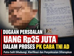 Diduga Terkait Uang Rp35 Juta dalam Proses PK CABA TNI AD, Putra Sulit Dihubungi