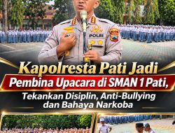 Kapolresta Pati Jadi Pembina Upacara di SMAN 1 Pati, Tekankan Disiplin, Anti-Bullying dan Bahaya Narkoba