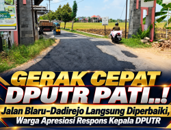 GERAK CEPAT DPUTR PATI..! Jalan Blaru–Dadirejo Langsung Diperbaiki, Warga Apresiasi Respons Kepala DPUTR